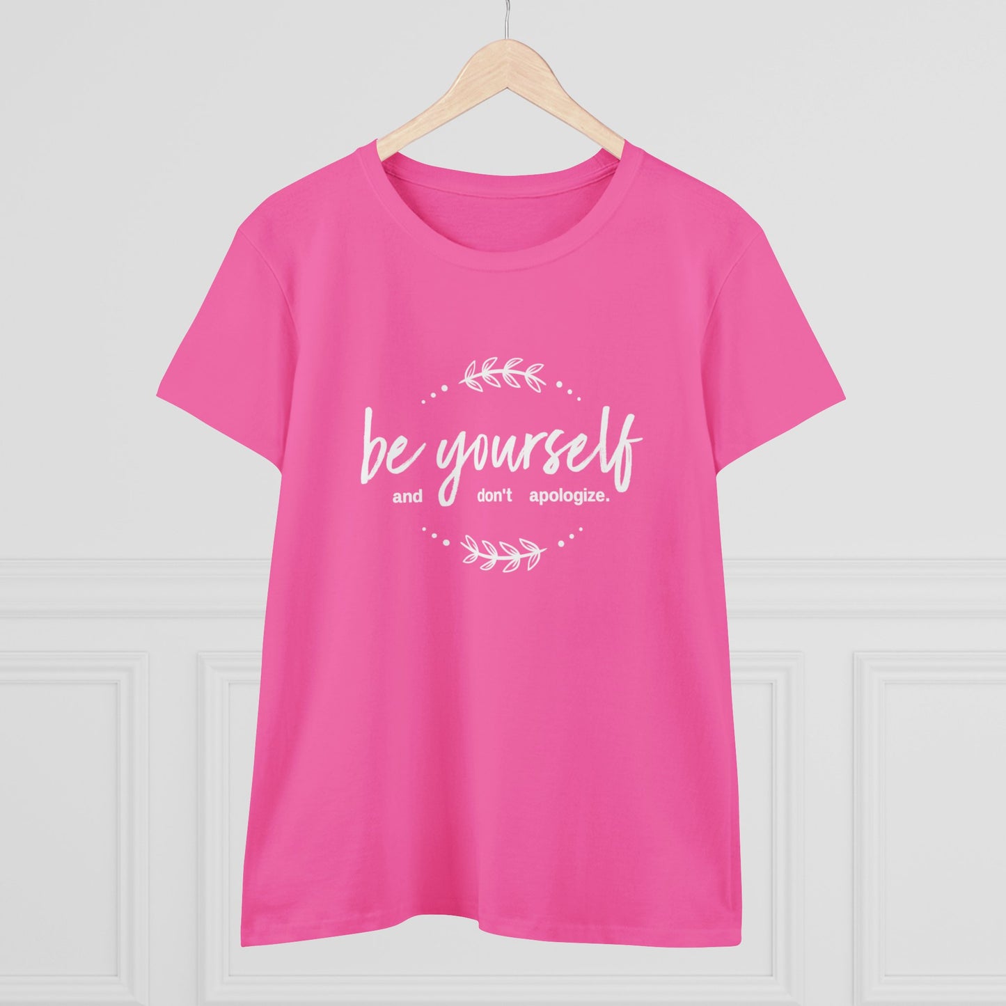 Be Yourself Don't Apologize Women's Midweight Cotton Tee