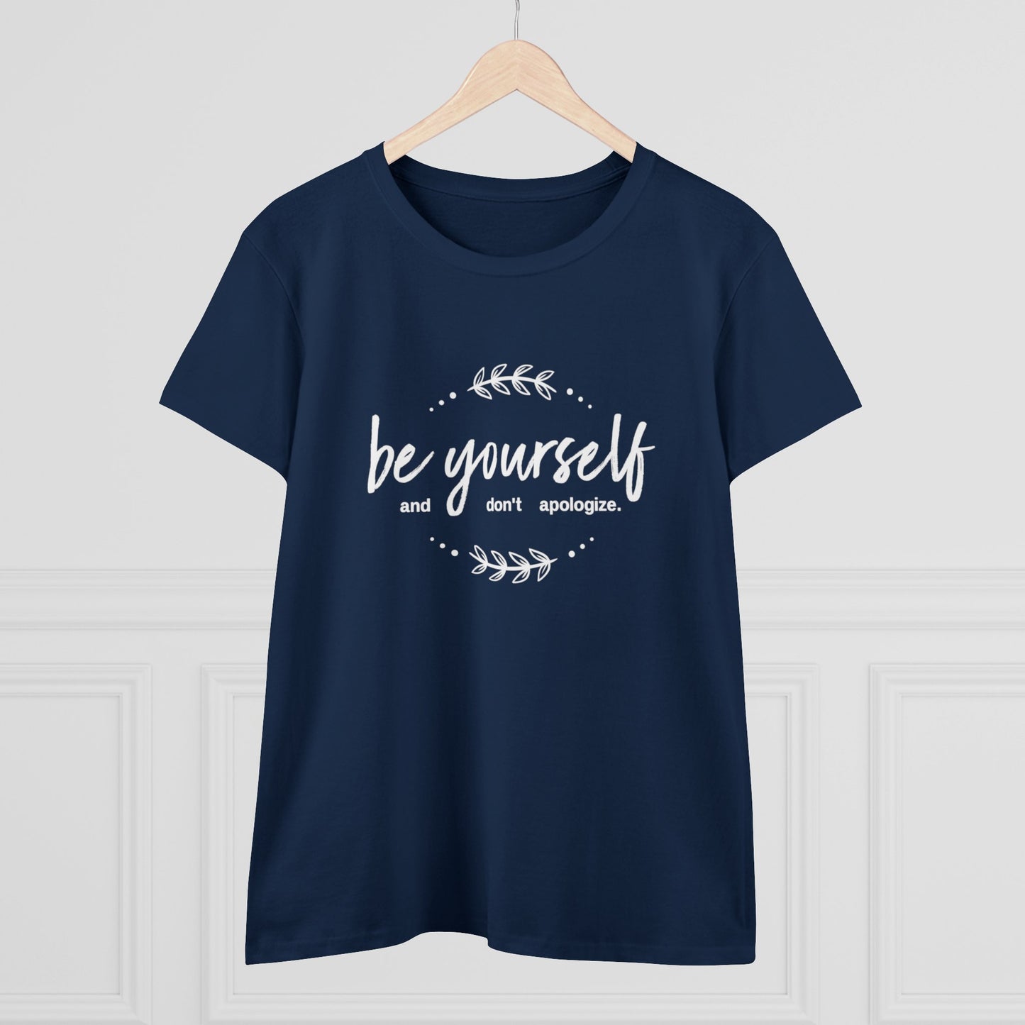 Be Yourself Don't Apologize Women's Midweight Cotton Tee